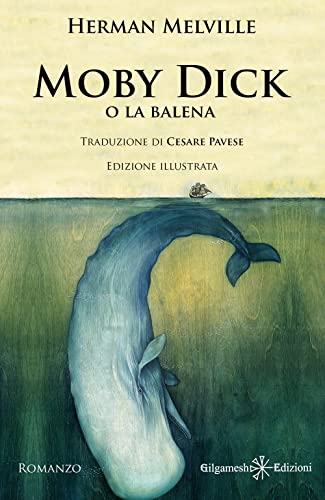 Moby Dick: Un libro da leggere assolutamente, uno dei romanzi più venduti: (Edizione Illustrata) (Geštinanna. Narrativa classica) von Gilgamesh Edizioni