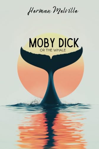 Moby Dick: or the Whale Moby Dick: or the Whale von Independently published