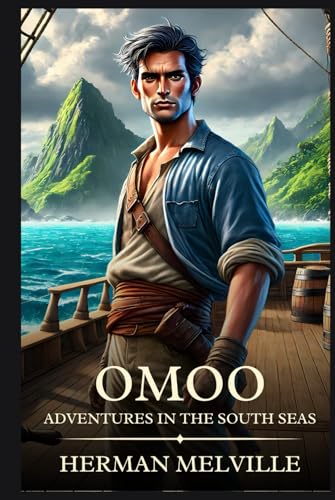 Omoo: Adventures in the South Seas: Timeless Edition Featuring Authentic Illustrations Omoo: Adventures in the South Seas: Timeless Edition Featuring Authentic Illustrations von Independently published