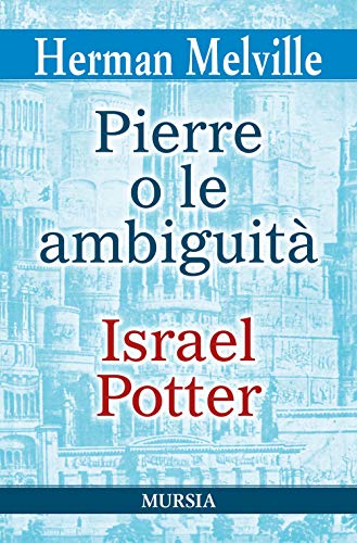 Pierre o le ambiguità-Israel Potter (I grandi scrittori di ogni paese) von I GRANDI SCRITTORI DI OGNI PAESE