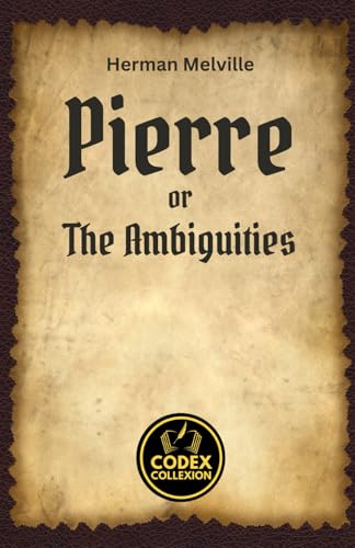 Pierre or The Ambiguities: A Journey Through Dark Romanticism and Existential Longing Pierre or The Ambiguities: A Journey Through Dark Romanticism and Existential Longing von Independently published