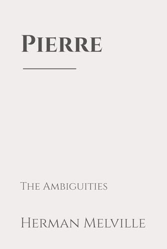 Pierre: The Ambiguities Pierre: The Ambiguities von Independently published