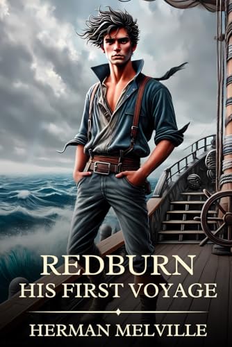 Redburn His First Voyage: Timeless Edition Featuring Authentic Illustrations Redburn His First Voyage: Timeless Edition Featuring Authentic Illustrations von Independently published