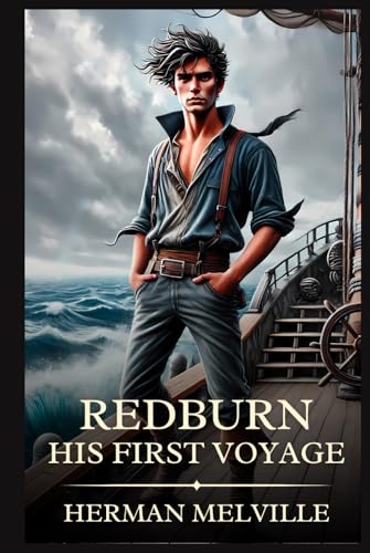 Redburn His First Voyage: Timeless Edition Featuring Authentic Illustrations Redburn His First Voyage: Timeless Edition Featuring Authentic Illustrations von Independently published