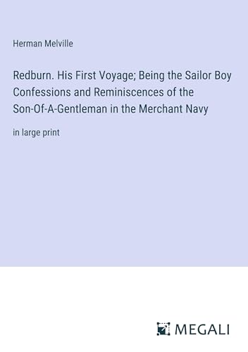 Redburn. His First Voyage; Being the Sailor Boy Confessions and Reminiscences of the Son-Of-A-Gentleman in the Merchant Navy: in large print von Megali Verlag