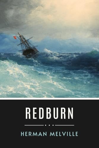 Redburn: Life At Sea Through The Eyes Of An American Novelist Redburn: Life At Sea Through The Eyes Of An American Novelist von Independently published