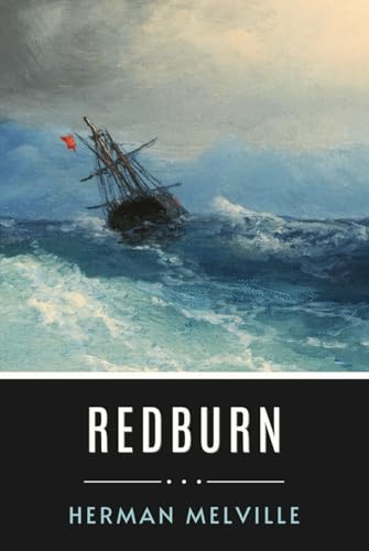 Redburn: Life At Sea Through The Eyes Of An American Novelist Redburn: Life At Sea Through The Eyes Of An American Novelist von Independently published
