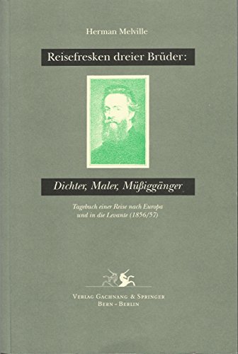 Reisefresken dreier Brüder: Dichter, Maler, Müssiggänger: Tagebuch einer Reise nach Europa und in die Levante (1856/57)