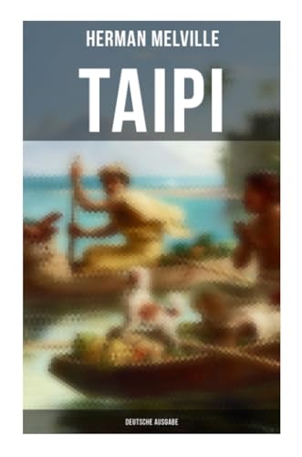 Taipi (Deutsche Ausgabe): Ein Blick auf Polynesisches Leben