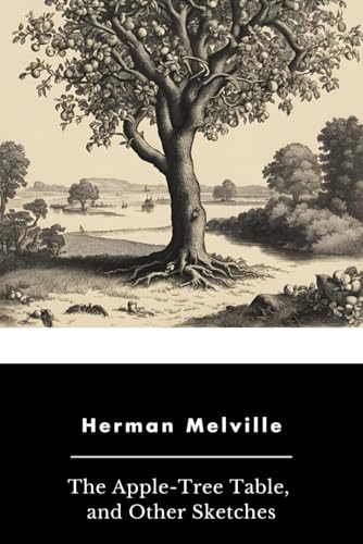 The Apple-Tree Table, and Other Sketches The Apple-Tree Table, and Other Sketches