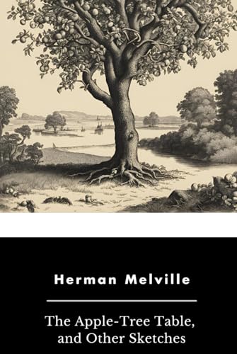The Apple-Tree Table, and Other Sketches The Apple-Tree Table, and Other Sketches