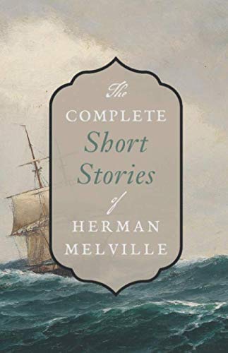 The Complete Short Stories of Herman Melville The Complete Short Stories of Herman Melville
