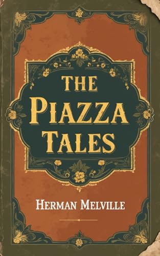 The Piazza Tales: A Haunting and Thought-Provoking Short Stories Collection of Mystery, Morality, and the Human Psyche The Piazza Tales: A Haunting and Thought-Provoking Short Stories Collection of Mystery, Morality, and the Human Psyche von Independently published