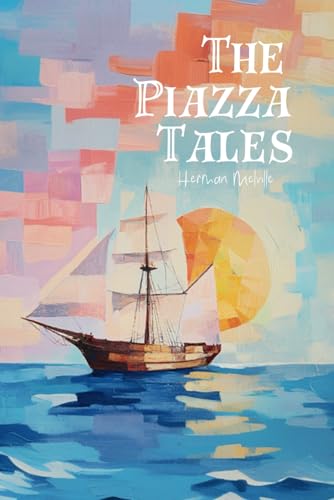 The Piazza Tales: Bartleby, Benito Cereno, & Other Classic Herman Melville Short Stories The Piazza Tales: Bartleby, Benito Cereno, & Other Classic Herman Melville Short Stories von Independently published