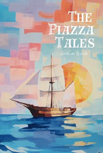 The Piazza Tales: Bartleby, Benito Cereno, & Other Classic Herman Melville Short Stories The Piazza Tales: Bartleby, Benito Cereno, & Other Classic Herman Melville Short Stories von Independently published