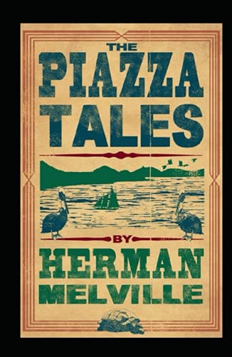The Piazza Tales: Herman Melville (Short Stories, Classics, Literature) [Annotated]