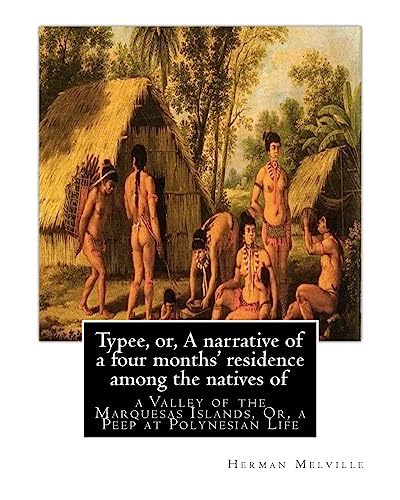 Typee, or, A narrative of a four months' residence among the natives of: valley of the Marquesas Islands, or, a peep at Polynesian life, By Herman Melville (Travel literature) von Createspace Independent Publishing Platform