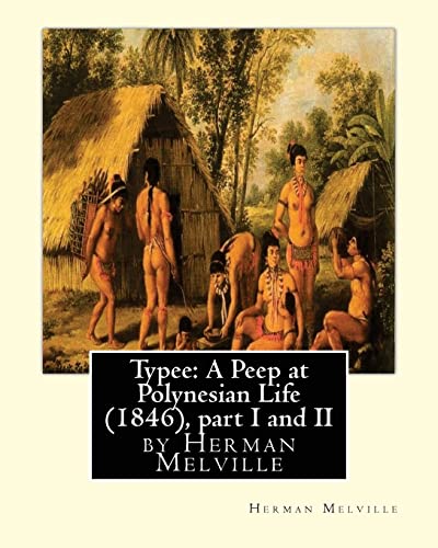 Typee: A Peep at Polynesian Life (1846),by Herman Melville(part I and II) von CREATESPACE