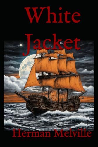 White Jacket: A Sailor’s Tale of Naval Life, Discipline, and Defiance White Jacket: A Sailor’s Tale of Naval Life, Discipline, and Defiance von Independently published