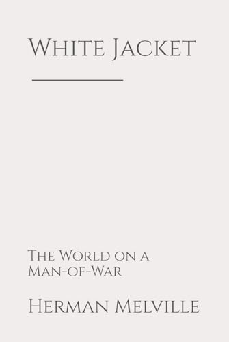 White Jacket: The World on a Man-of-War White Jacket: The World on a Man-of-War von Independently published