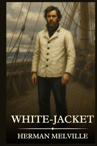 White-Jacket: Timeless Edition Featuring Authentic Illustrations White-Jacket: Timeless Edition Featuring Authentic Illustrations von Independently published