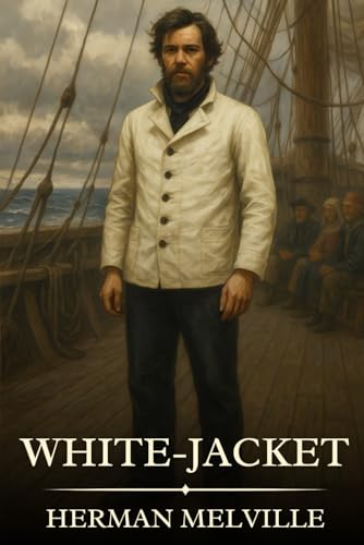 White-Jacket: Timeless Edition Featuring Authentic Illustrations White-Jacket: Timeless Edition Featuring Authentic Illustrations von Independently published