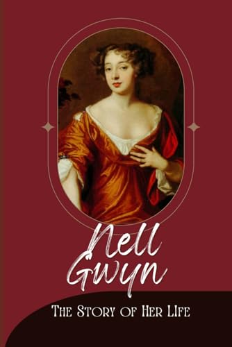 Nell Gwyn: The Story of Her Life von Independently published