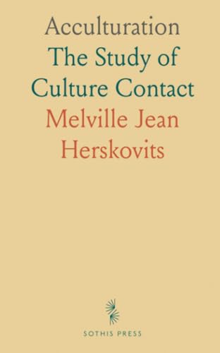 Acculturation: The Study of Culture Contact von Sothis Press