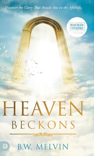 Heaven Beckons: Discover the Glory That Awaits You in the Afterlife (An Nde Collection) von Destiny Image