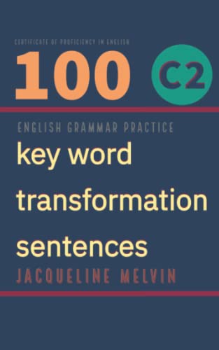 English Grammar Practice - Certificate in Proficiency of English: 100 C2 key word transformation sentences