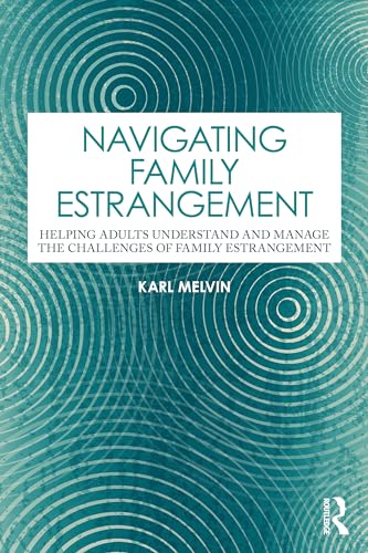 Navigating Family Estrangement: Helping Adults Understand and Manage the Challenges of Family Estrangement von Routledge