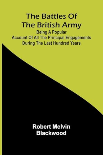 The Battles of the British Army; Being a Popular Account of All the Principal Engagements During the Last Hundred Years von Alpha Edition