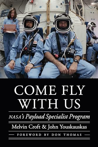 Come Fly with Us: NASA's Payload Specialist Program (Outward Odyssey: A People's History of Spaceflight)