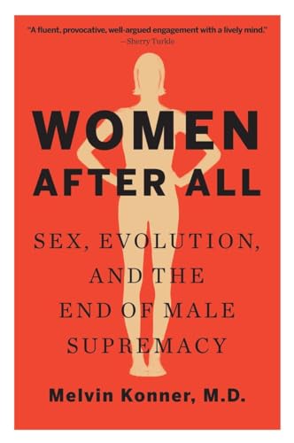 Women After All: Sex, Evolution, and the End of Male Supremacy