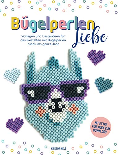 BügelperlenLiebe - Vorlagen und Bastelideen für das Gestalten mit Bügelperlen rund ums ganze Jahr: Bügelperlen Vorlagenbuch ab 5 Jahren. Bastelideen, Bastelspaß für Kinder von Independently published