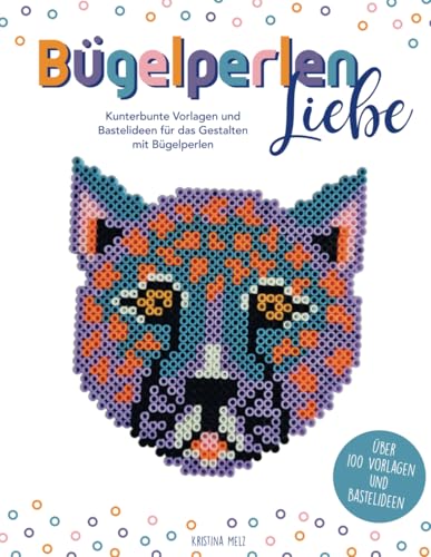 Bügelperlenliebe - Bügelperlen Vorlagenbuch: Kunterbunte Vorlagen und Bastelideen für das Gestalten mit Bügelperlen Bügelperlenliebe - Bügelperlen Vorlagenbuch: Kunterbunte Vorlagen und Bastelideen für das Gestalten mit Bügelperlen