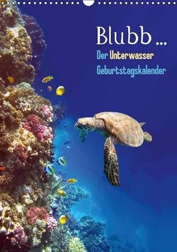 Blubb... Der Unterwasser Geburtstagskalender (Wandkalender immerwährend DIN A3 hoch): Impressionen aus der Unterwasserwelt (Geburtstagskalender, 14 ... Natur) [Kalender] [May 31, 2015] Melz, Tina von CALVENDO