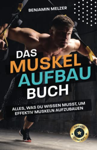 Das Muskelaufbau Buch: Alles, was du wissen musst, um effektiv Muskeln aufzubauen