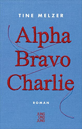 Alpha Bravo Charlie: Roman von Jung und Jung Verlag GmbH