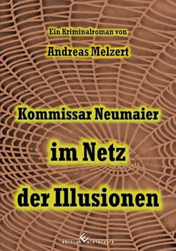 Kommissar Neumaier im Netz der Illusionen: Kriminalroman von winterwork