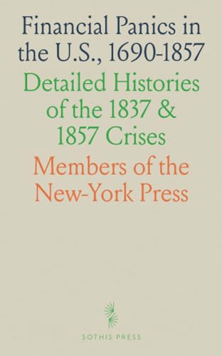 Financial Panics in the U.S., 1690-1857: Detailed Histories of the 1837 & 1857 Crises von Sothis Press
