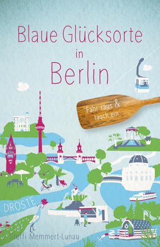 Blaue Glücksorte in Berlin: Fahr raus & tauch ein Blaue Glücksorte in Berlin: Fahr raus & tauch ein von Droste Verlag GmbH