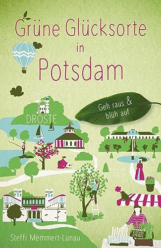 Grüne Glücksorte in Potsdam: Geh raus & blüh auf von Droste Verlag