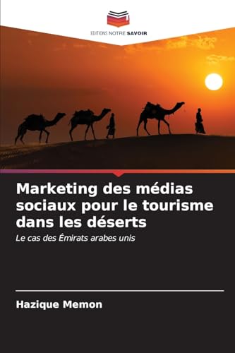 Marketing des médias sociaux pour le tourisme dans les déserts: Le cas des Émirats arabes unis von Editions Notre Savoir