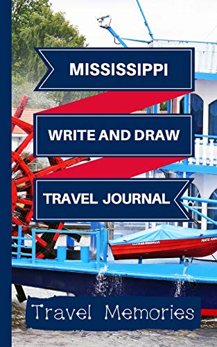 Mississippi Write and Draw Travel Journal: Use This Small Travelers Journal for Writing,Drawings and Photos to Create a Lasting Travel Memory Keepsake ... Travelling Journal,Mississippi Travel Book)