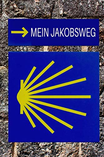 MEIN JAKOBSWEG: Ein leichtes Notizheft und Journal für Pilger auf dem Camino - zur Vorbereitung und als Tagebuch auf dem Pilgerweg | Schilder von Independently published