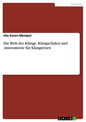 Die Welt der Klänge. Klangschalen und -instrumente für Klangreisen Die Welt der Klänge. Klangschalen und -instrumente für Klangreisen