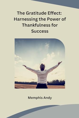 The Gratitude Effect: Harnessing the Power of Thankfulness for Success von sunshine