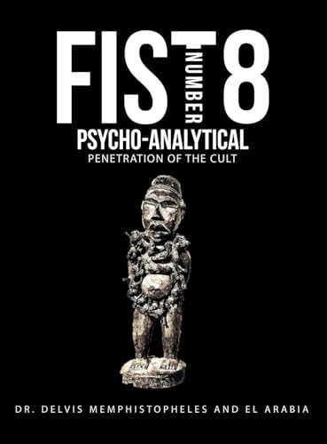 Fist Number 8: Psycho-Analytical Penetration of the Cult von AuthorHouse UK