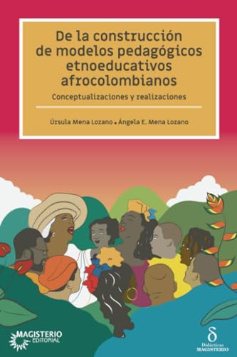 De la construcción de modelos pedagógicos etnoeducativos afrocolombianos: Conceptualizaciones y realizaciones von Cooperativa Editorial Magisterio